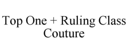 TOP ONE + RULING CLASS COUTURE trademark