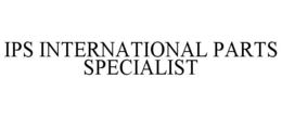 IPS INTERNATIONAL PARTS SPECIALIST trademark
