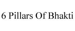 6 PILLARS OF BHAKTI trademark