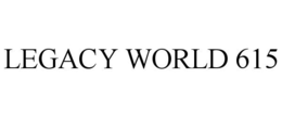 LEGACY WORLD 615 trademark