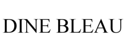 DINE BLEAU trademark