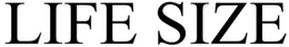 LIFE SIZE trademark