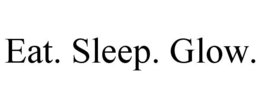 EAT. SLEEP. GLOW. trademark