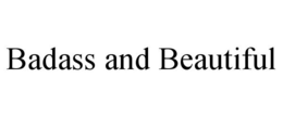 BADASS AND BEAUTIFUL trademark