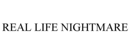 REAL LIFE NIGHTMARE trademark