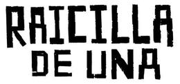 RAICILLA DE UNA trademark