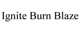 IGNITE BURN BLAZE trademark