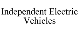 INDEPENDENT ELECTRIC VEHICLES trademark