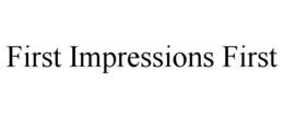 FIRST IMPRESSIONS FIRST trademark