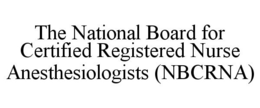 THE NATIONAL BOARD FOR CERTIFIED REGISTERED NURSE ANESTHESIOLOGISTS (NBCRNA) trademark