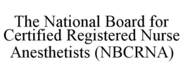 THE NATIONAL BOARD FOR CERTIFIED REGISTERED NURSE ANESTHETISTS (NBCRNA) trademark