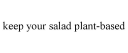 KEEP YOUR SALAD PLANT-BASED trademark