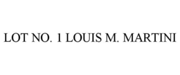 LOT NO. 1 LOUIS M. MARTINI trademark