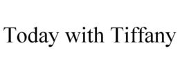TODAY WITH TIFFANY trademark