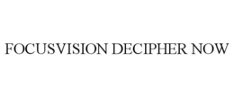 FOCUSVISION DECIPHER NOW trademark
