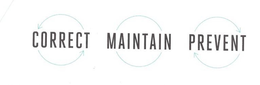 CORRECT MAINTAIN PREVENT trademark