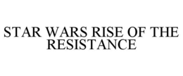 STAR WARS RISE OF THE RESISTANCE trademark