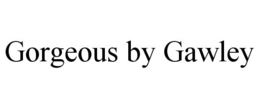 GORGEOUS BY GAWLEY trademark