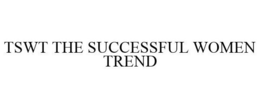 TSWT THE SUCCESSFUL WOMEN TREND trademark