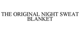 THE ORIGINAL NIGHT SWEAT BLANKET trademark