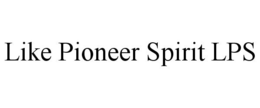 LIKE PIONEER SPIRIT LPS trademark