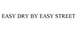 EASY DRY BY EASY STREET trademark