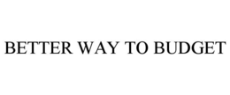 BETTER WAY TO BUDGET trademark