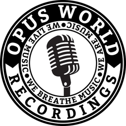 OPUS WORLD RECORDINGS · WE ARE MUSIC · WE BREATHE MUSIC · WE LIVE MUSIC trademark