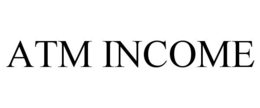 ATM INCOME trademark