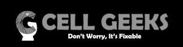 CG CELL GEEKS DON'T WORRY, IT'S FIXABLE trademark