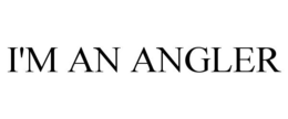 I'M AN ANGLER trademark