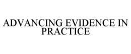 ADVANCING EVIDENCE IN PRACTICE trademark