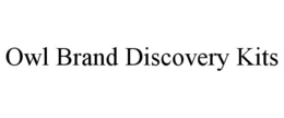 OWL BRAND DISCOVERY KITS trademark
