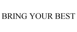 BRING YOUR BEST trademark