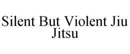 SILENT BUT VIOLENT JIU JITSU trademark