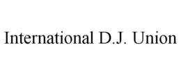 INTERNATIONAL D.J. UNION trademark