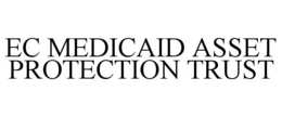 EC MEDICAID ASSET PROTECTION TRUST trademark