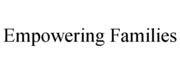 EMPOWERING FAMILIES trademark