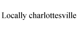 LOCALLY CHARLOTTESVILLE trademark