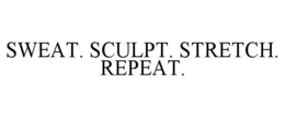 SWEAT. SCULPT. STRETCH. REPEAT. trademark