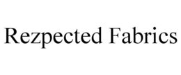 REZPECTED FABRICS trademark