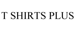T SHIRTS PLUS trademark