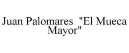 JUAN PALOMARES "EL MUECA MAYOR" trademark