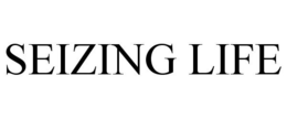 SEIZING LIFE trademark