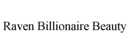 RAVEN BILLIONAIRE BEAUTY trademark