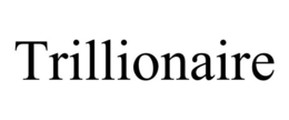 TRILLIONAIRE trademark