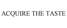 ACQUIRE THE TASTE trademark