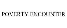 POVERTY ENCOUNTER trademark