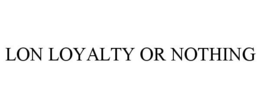 LON LOYALTY OR NOTHING trademark