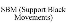 SBM (SUPPORT BLACK MOVEMENTS) trademark
